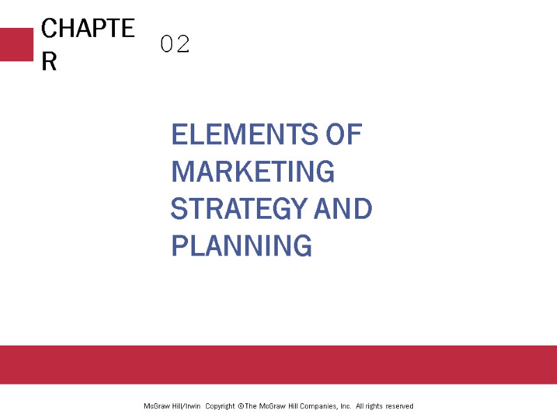 Elements of Marketing Strategy and Planning 02 McGraw Hill/Irwin  Copyright © The McGraw